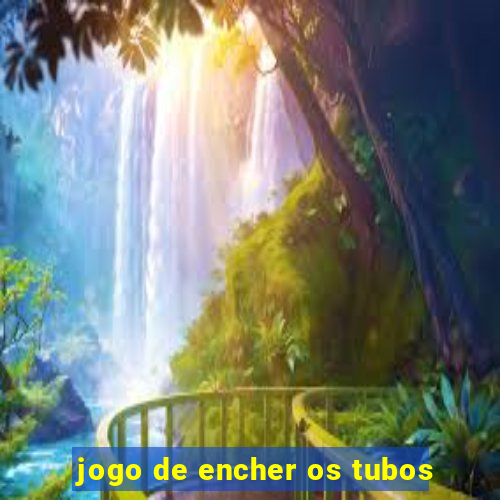 jogo de encher os tubos